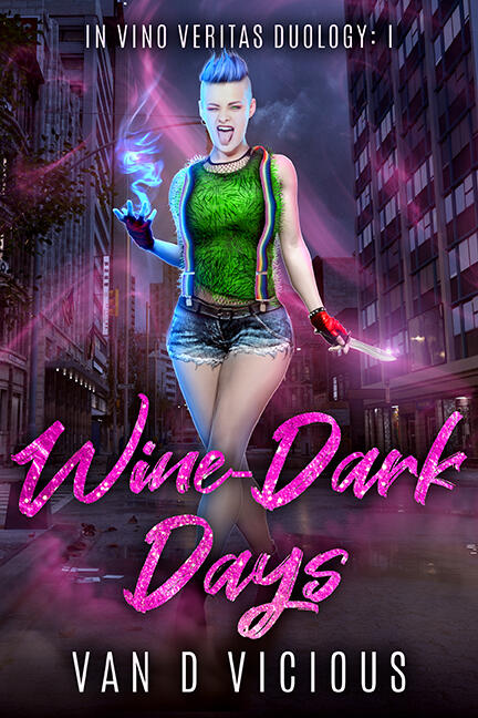 Book cover for Wine-Dark Days by Van D Vicious. Woman stands in city street wearing a green tank top, cut off shorts and rainbow suspenders while holding a knife and wielding magic