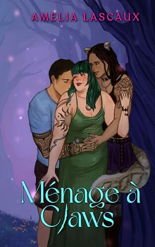 Book cover for Ménage à Claws by Amelia Lascaux. Three people stand in an soft intimate embrace in a spooky forest.